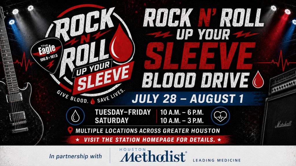 Rock n' Roll Up Your Sleeve Blood Drive, July 28 - August 1, multiple locations across Greater Houston, hosted by The Eagle 106.9 + 101.3 radio station in partnership with Houston Methodist.